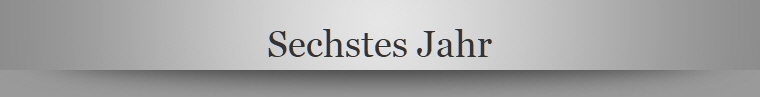 Sechstes Jahr